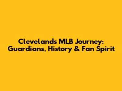 Cleveland's MLB Journey: Guardians, History & Fan Spirit