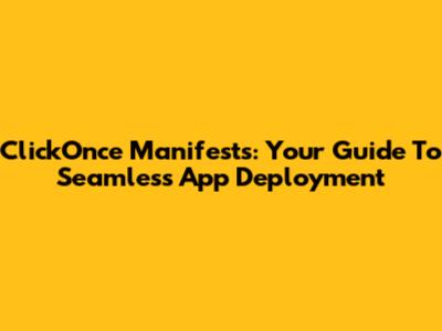ClickOnce Manifests: Your Guide To Seamless App Deployment