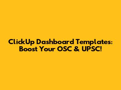 ClickUp Dashboard Templates: Boost Your OSC & UPSC!