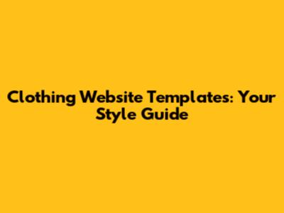 Clothing Website Templates: Your Style Guide
