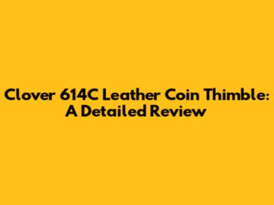 Clover 614C Leather Coin Thimble: A Detailed Review