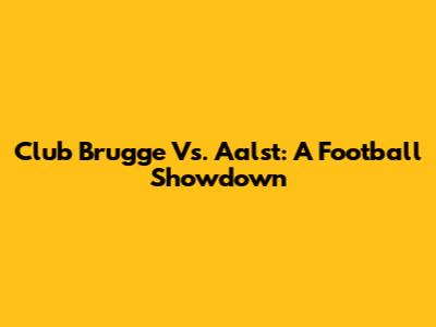 Club Brugge Vs. Aalst: A Football Showdown