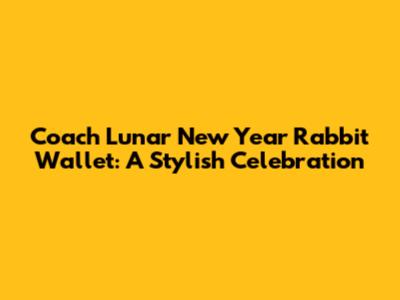 Coach Lunar New Year Rabbit Wallet: A Stylish Celebration