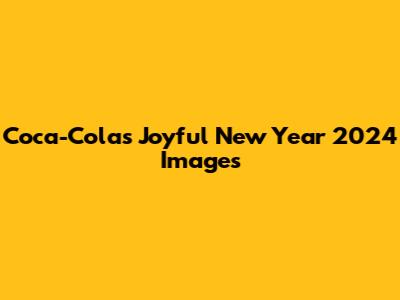 Coca-Cola's Joyful New Year 2024 Images