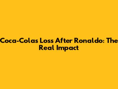 Coca-Cola's Loss After Ronaldo: The Real Impact