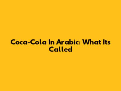 Coca-Cola In Arabic: What It's Called