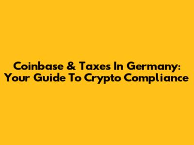Coinbase & Taxes In Germany: Your Guide To Crypto Compliance