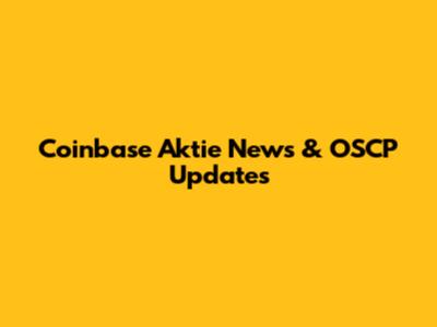 Coinbase Aktie News & OSCP Updates