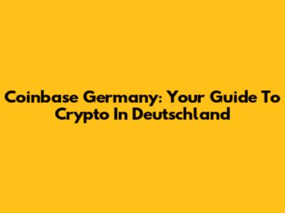 Coinbase Germany: Your Guide To Crypto In Deutschland