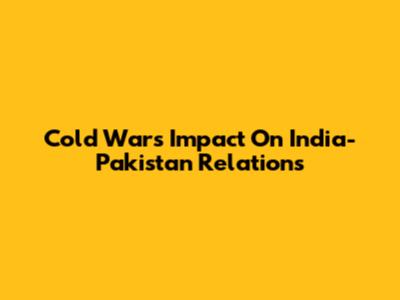 Cold War's Impact On India-Pakistan Relations
