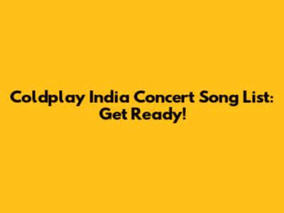 Coldplay India Concert Song List: Get Ready!