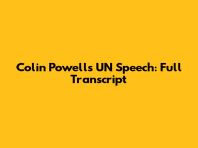 Colin Powell's UN Speech: Full Transcript