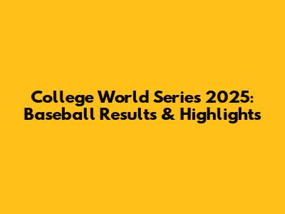 College World Series 2025: Baseball Results & Highlights