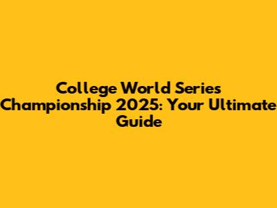 College World Series Championship 2025: Your Ultimate Guide