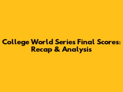 College World Series Final Scores: Recap & Analysis
