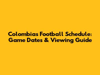 Colombia's Football Schedule: Game Dates & Viewing Guide