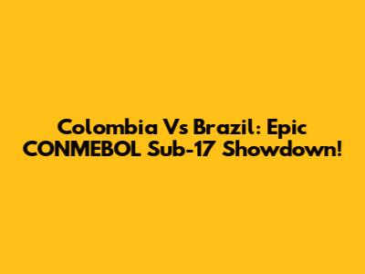 Colombia Vs Brazil: Epic CONMEBOL Sub-17 Showdown!