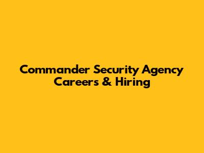 Commander Security Agency Careers & Hiring