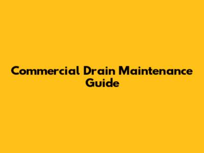 Commercial Drain Maintenance Guide