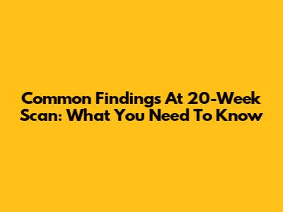 Common Findings At 20-Week Scan: What You Need To Know