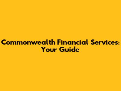 Commonwealth Financial Services: Your Guide