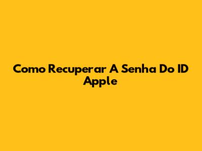 Como Recuperar A Senha Do ID Apple