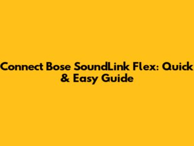Connect Bose SoundLink Flex: Quick & Easy Guide