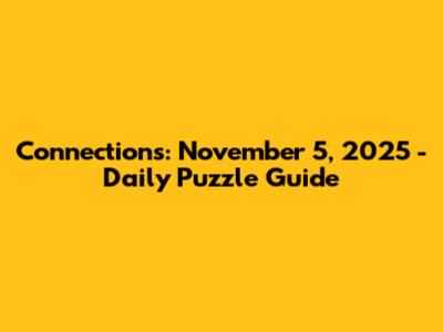 Connections: November 5, 2025 - Daily Puzzle Guide