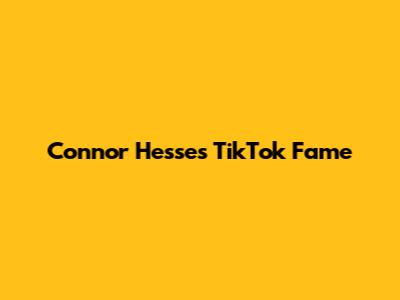 Connor Hesse's TikTok Fame