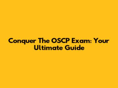 Conquer The OSCP Exam: Your Ultimate Guide