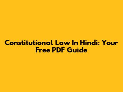 Constitutional Law In Hindi: Your Free PDF Guide