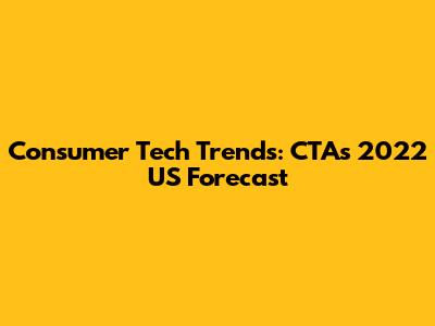 Consumer Tech Trends: CTA's 2022 US Forecast