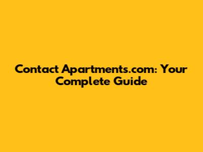 Contact Apartments.com: Your Complete Guide