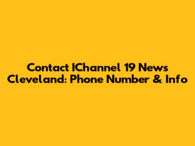Contact IChannel 19 News Cleveland: Phone Number & Info