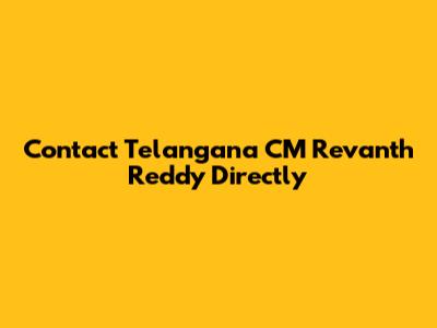 Contact Telangana CM Revanth Reddy Directly