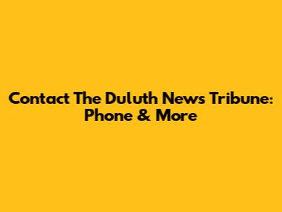 Contact The Duluth News Tribune: Phone & More