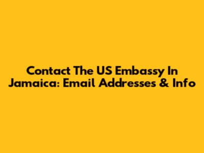 Contact The US Embassy In Jamaica: Email Addresses & Info