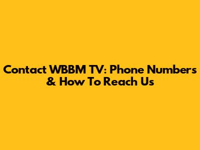 Contact WBBM TV: Phone Numbers & How To Reach Us