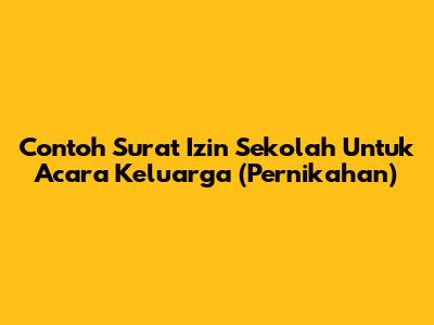 Contoh Surat Izin Sekolah Untuk Acara Keluarga (Pernikahan)