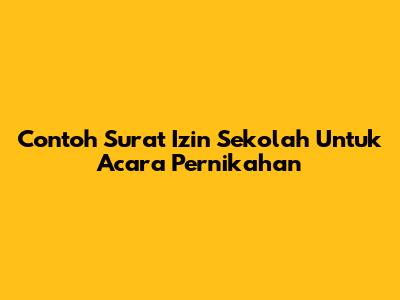 Contoh Surat Izin Sekolah Untuk Acara Pernikahan