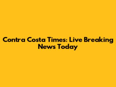 Contra Costa Times: Live Breaking News Today