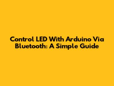 Control LED With Arduino Via Bluetooth: A Simple Guide