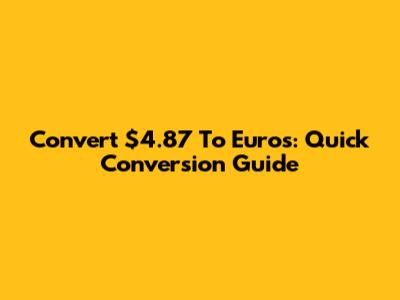 Convert $4.87 To Euros: Quick Conversion Guide
