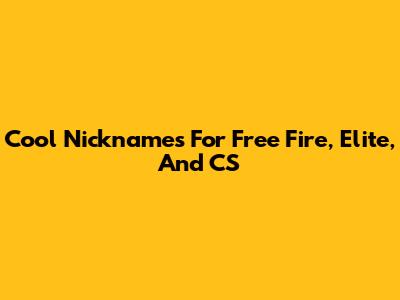 Cool Nicknames For Free Fire, Elite, And CS