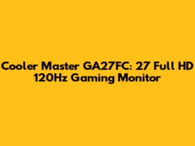 Cooler Master GA27FC: 27" Full HD 120Hz Gaming Monitor