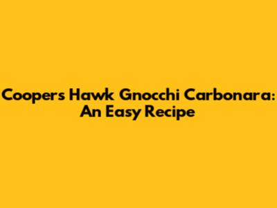 Coopers Hawk Gnocchi Carbonara: An Easy Recipe