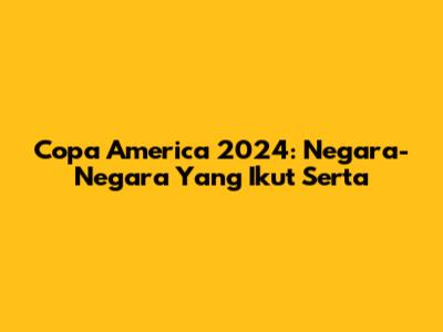 Copa America 2024: Negara-Negara Yang Ikut Serta