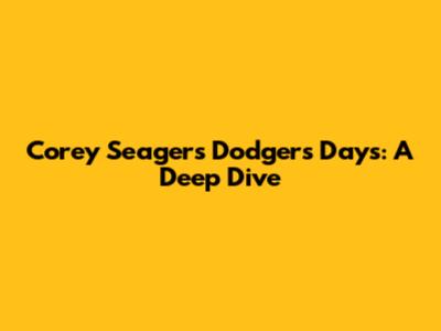 Corey Seager's Dodgers Days: A Deep Dive