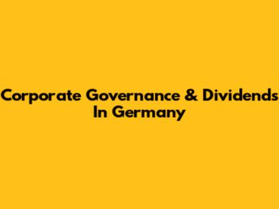Corporate Governance & Dividends In Germany