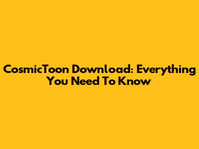 CosmicToon Download: Everything You Need To Know